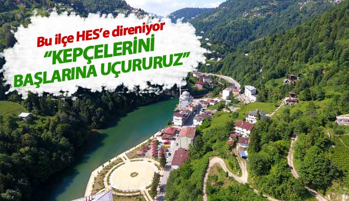 Rize'de bu ilçe HES'e karşı birlik oldu