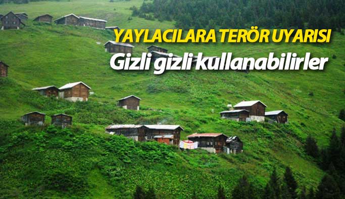 Doğu Karadeniz'de yaylacılara terör uyarısı: Gizlice kullanabilirler