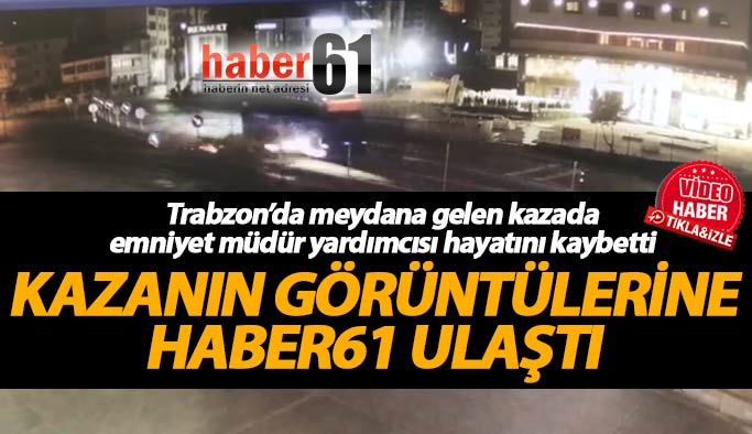 O kazanın görüntülerine Haber61 ulaştı