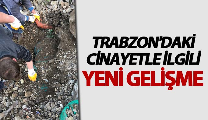 Trabzon'daki cinayet olayı ile ilgili yeni gelişme