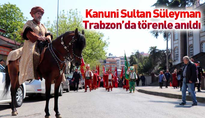 Kanuni Sultan Süleyman Trabzon'da törenle anıldı