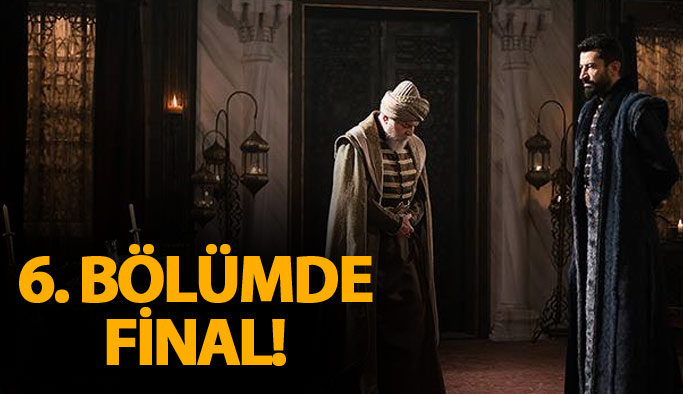 Mehmed Bir Cihan Fatihi 6. bölümde final yapıyor!