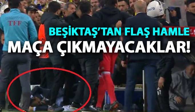 Beşiktaş'tan flaş hamle! Fenerbahçe maçına çıkmayacaklar