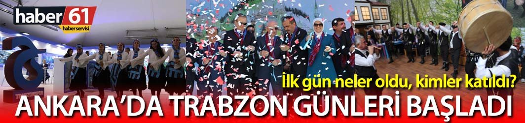 Trabzon Günleri Ankara'da başladı 1. gün - HABER61 ANKARA'DAN BİLDİRİYOR