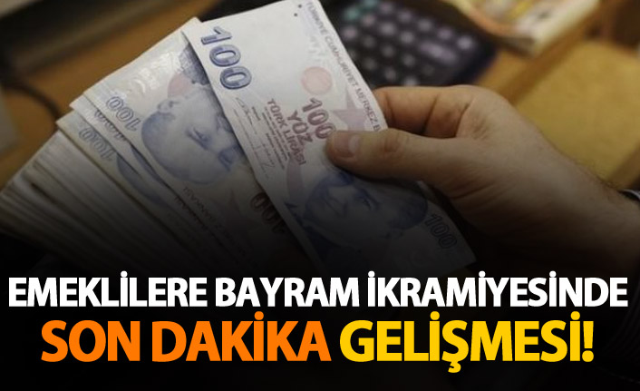 Emeklilere bayram ikramiyesinde son dakika gelişmesi!