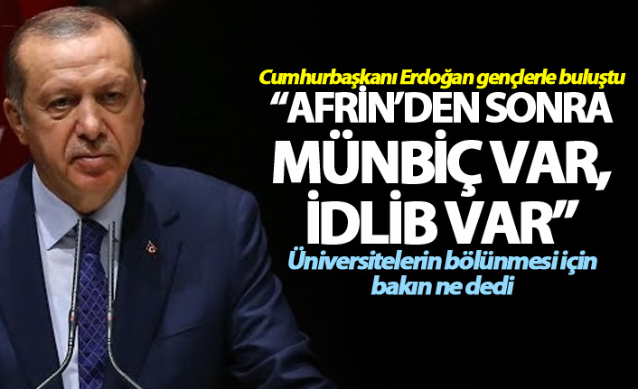 Cumhurbaşkanı Erdoğan: "Afrin'den sonra Münbiç var, İdlib var"