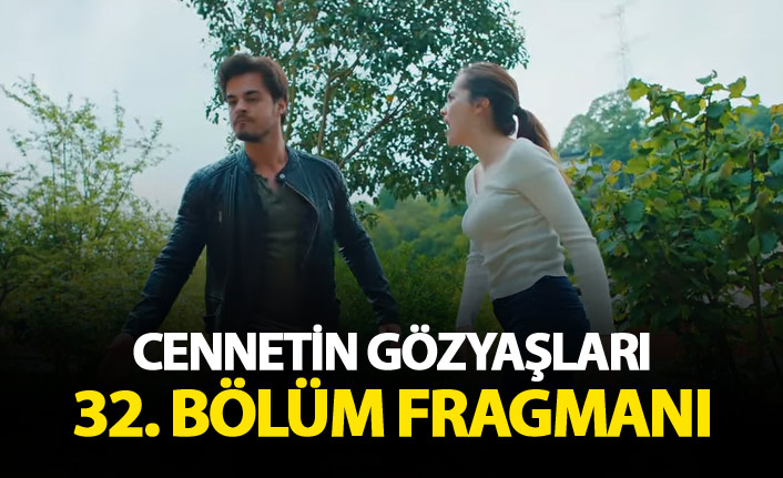 Cennetin Gözyaşları 32. bölüm fragmanı yayında