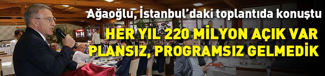 Ağaoğlu: Plansız programsız gelmedik!