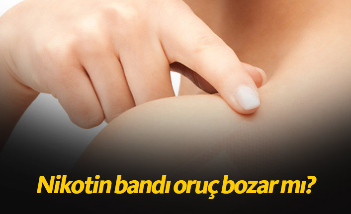 Nikotin bandı orucu bozar mı?