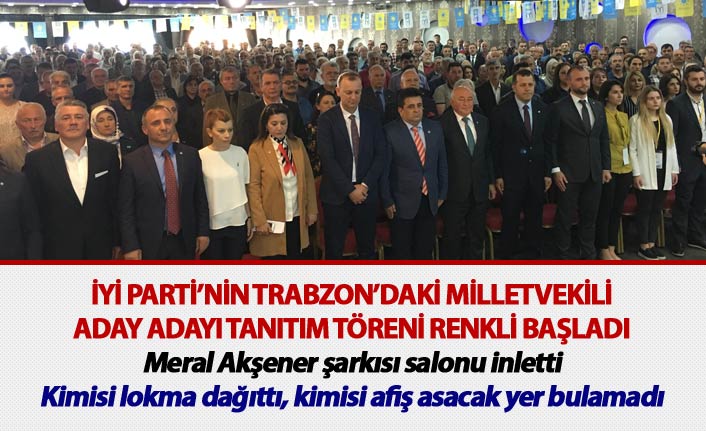 İYİ Parti’nin Trabzon’daki Vekil aday adayı tanıtım töreni renkli başladı