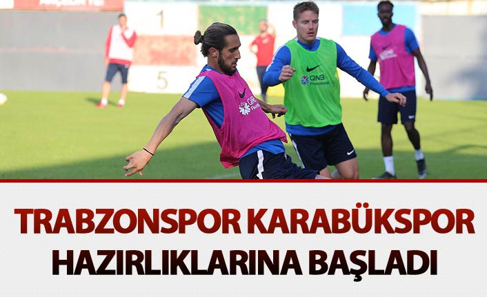 Trabzonspor Karabükspor maçı hazırlıklarına başladı