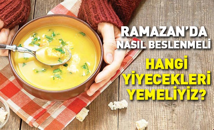 Ramazan ayında nasıl beslenmeli, neler yemeliyiz?