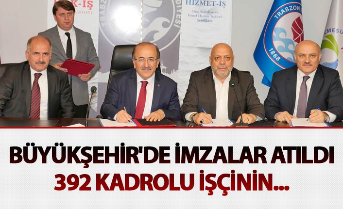 Büyükşehir'de imzalar atıldı: 392 kadrolu işçinin...