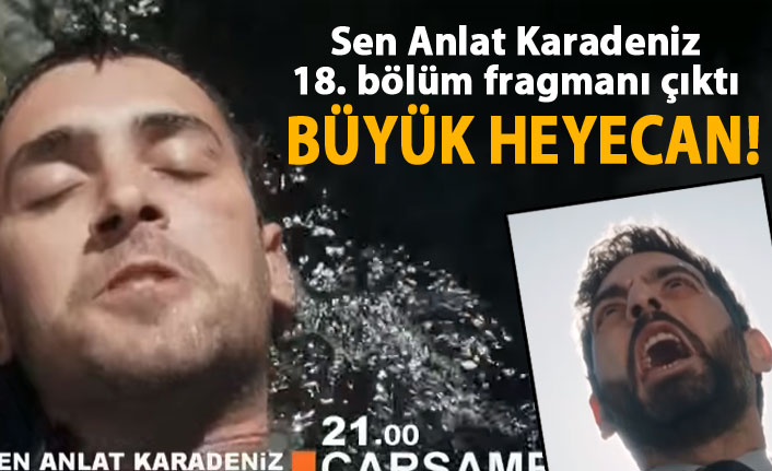 Sen Anlat Karadeniz 18. bölüm fragmanında Tahir kurtulabilecek mi?