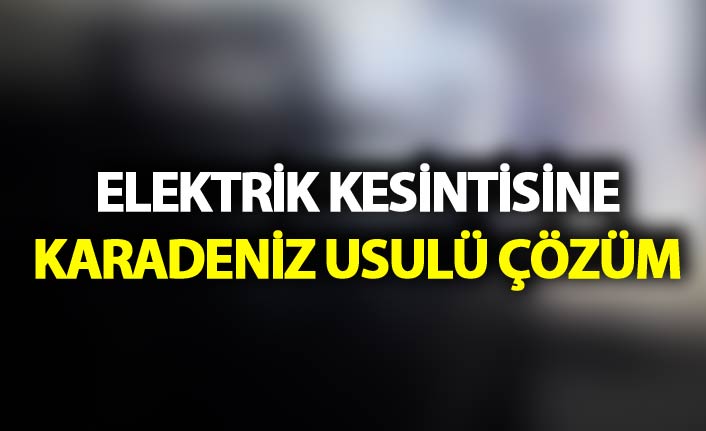 Elektrik kesintisine Karadeniz usulü çözüm