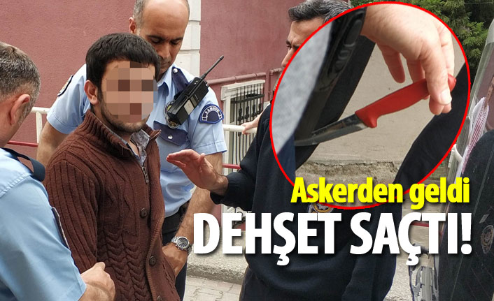 Askerden geldi, dehşet saçtı!