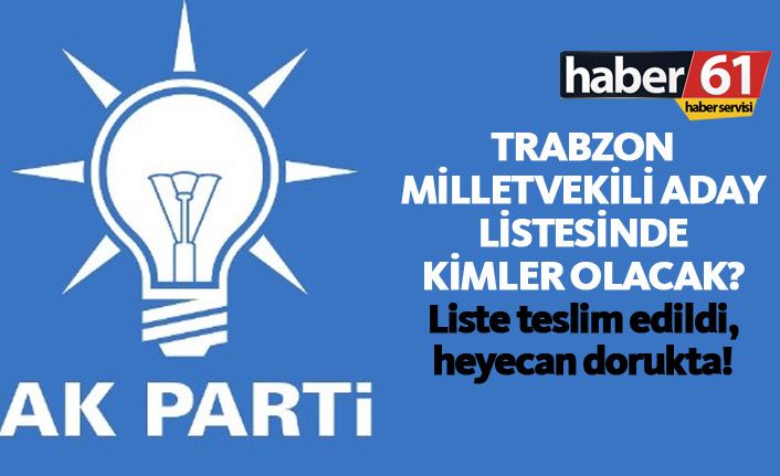 AK Parti Trabzon Milletvekili adayları kimler olacak?