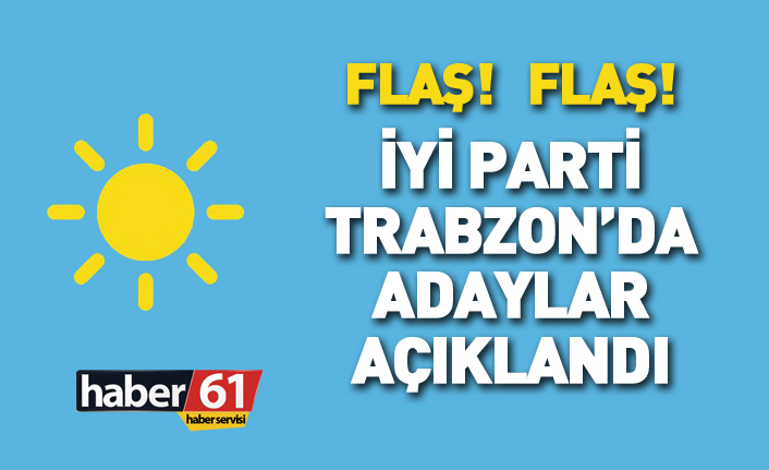 İYİ Parti Trabzon 24 Haziran 2018 milletvekili adayları listesi... İşte adaylar