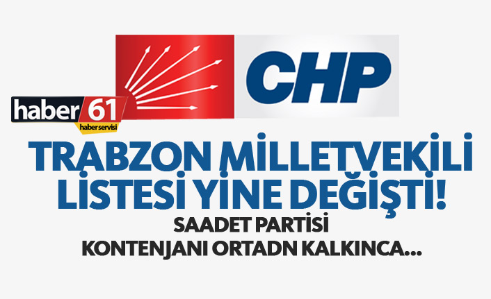 CHP Trabzon'da liste yine değişiyor!