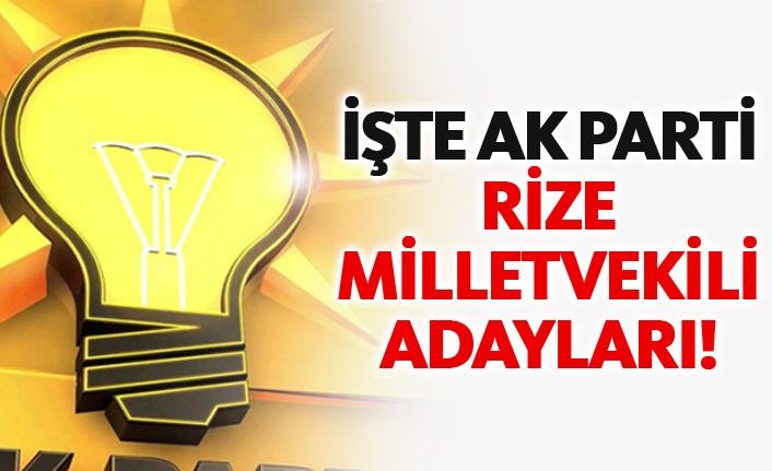 AK Parti Rize 24 Haziran 2018 milletvekili adayları listesi... İşte adaylar