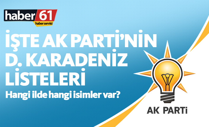 İşte AK Parti'nin Doğu Karadeniz listeleri