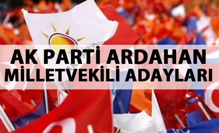 AK Parti Ardahan milletvekili adayları listesi...