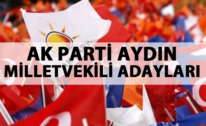 AK Parti Aydın Milletvekili Adayları kimler?