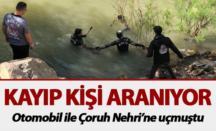 Otomobil ile Çoruh Nehri'ne düşen ve kaybolan kişi aranıyor