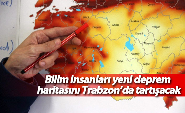 Bilim insanları yeni deprem haritasını Trabzon'da tartışacak