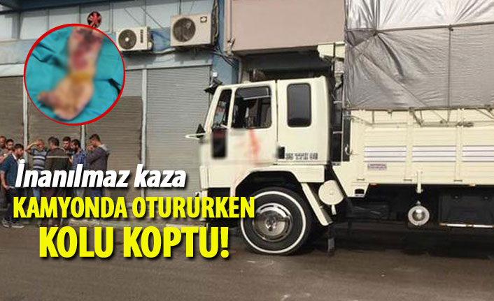 İnanılmaz kaza! Kamyonda otururken kolu koptu