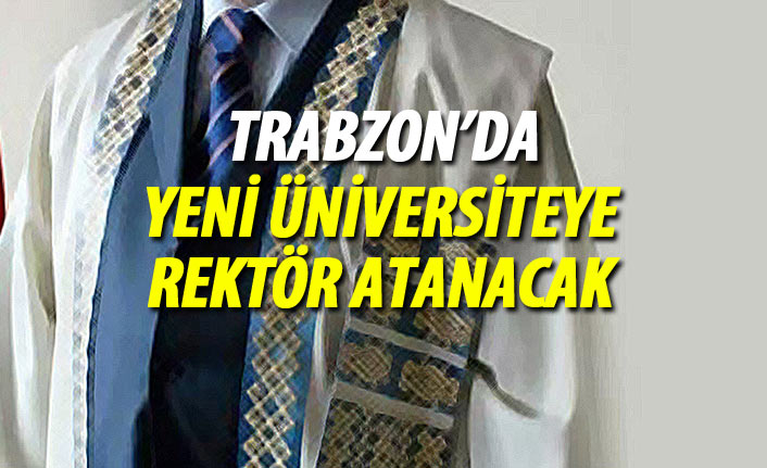 Trabzon Üniversitesi'ne rektör atanacak