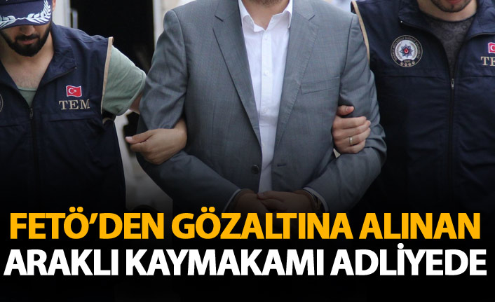 FETÖ'den gözaltına alınan Araklı kaymakamı adliyede