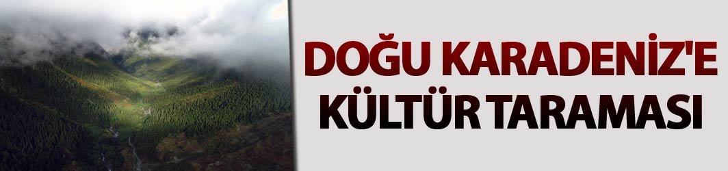 Doğu Karadeniz'e kültür taraması