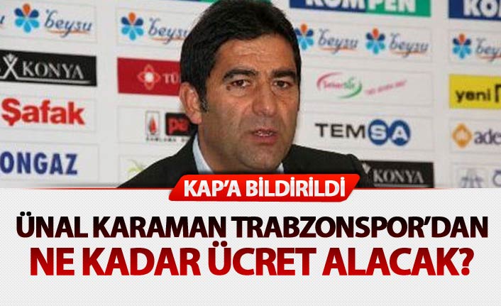 Ünal Karaman Trabzonspor'dan ne kadar ücret alacak?