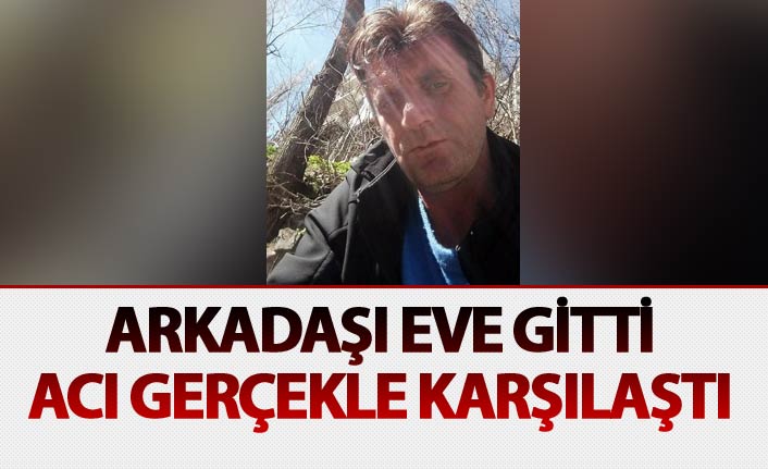 Acı olay: Arkadaşı eve gitti ve...