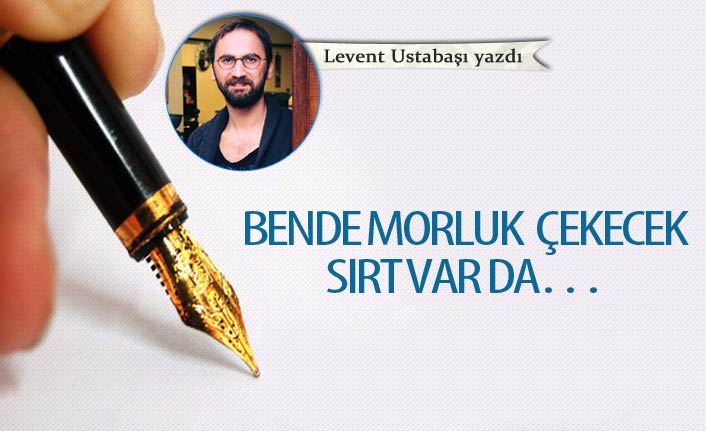 Bende morluk çekecek sırt var da…