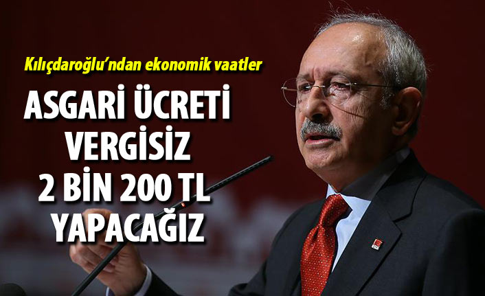 Kılıçdaroğlu: Asgari ücreti vergisiz 2 bin 200 TL yapacağız