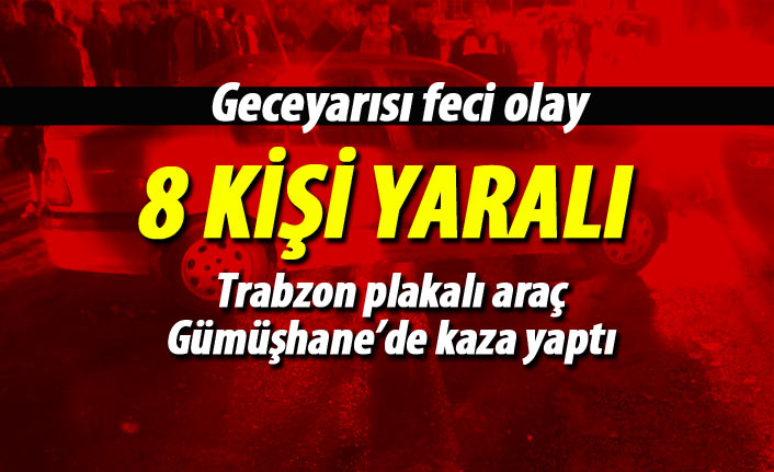 Gümüşhane'de geceyarısı feci kaza: 8 yaralı