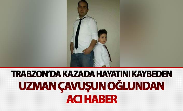 Uzman Çavuş'tan sonra oğlundan acı haber