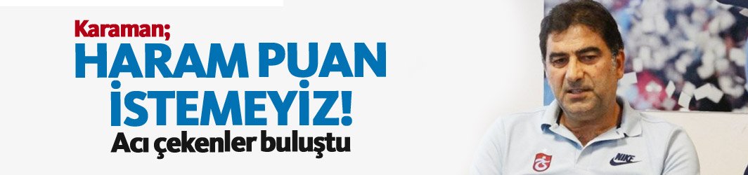 Karaman: Haram puan istemeyiz