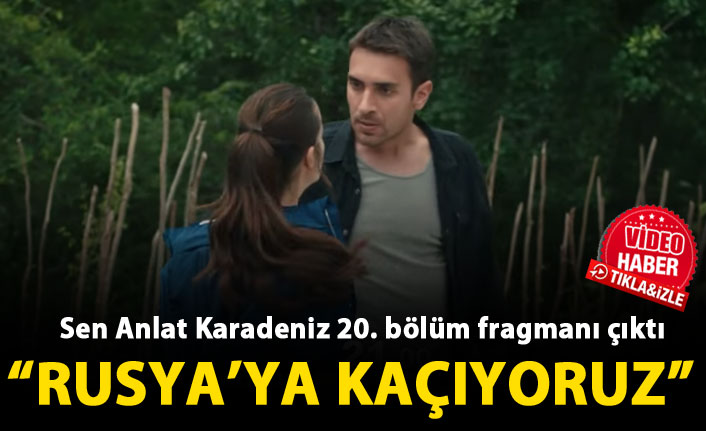 Sen Anlat Karadeniz 20 bölüm fragmanında neler oluyor?