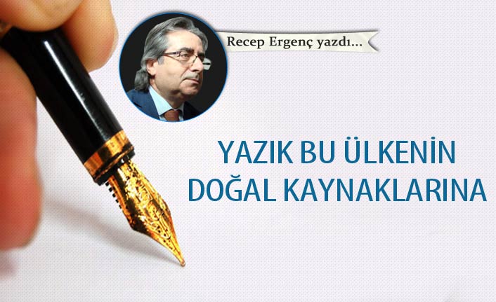 Yazık Bu Ülkenin Doğal Kaynaklarına