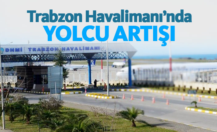 Trabzon Havalimanı'nda yolcu artışı yaşandı