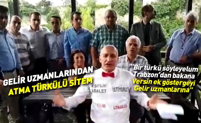 Trabzon’daki Gelir Uzmanları’ndan atma türkülü sitem 