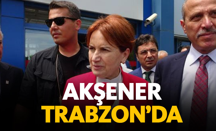 Meral Akşener Trabzon'da