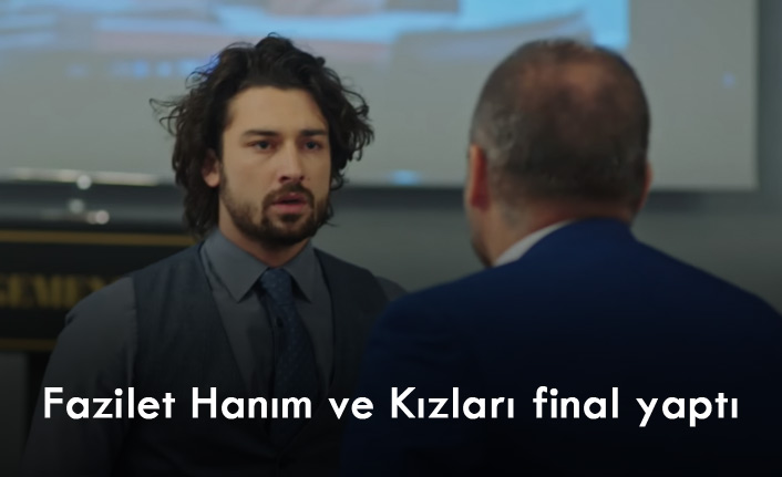 Fazilet Hanım ve Kızları final yaptı