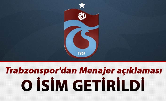 Trabzonspor'dan Menajer açıklaması: O isim getirildi