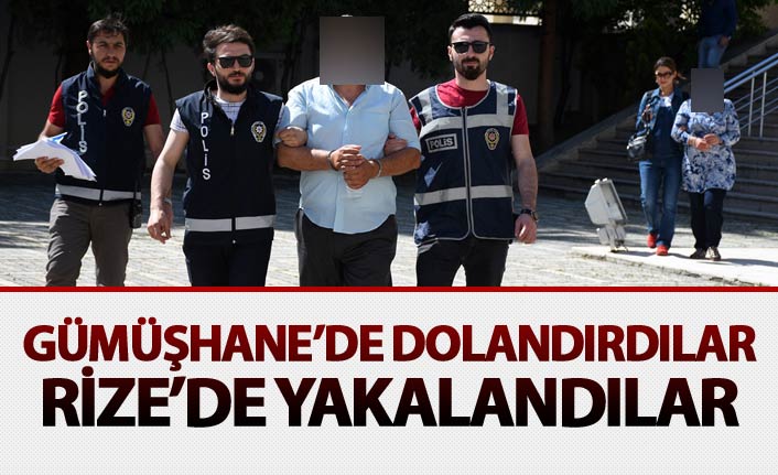 Gümüşhane'de dolandırdılar Rize'de yakalandılar