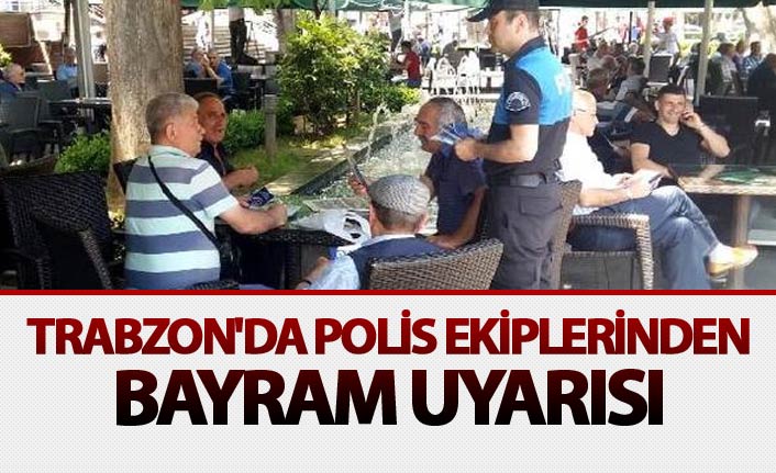 Trabzon'da Polis ekiplerinden bayram uyarısı