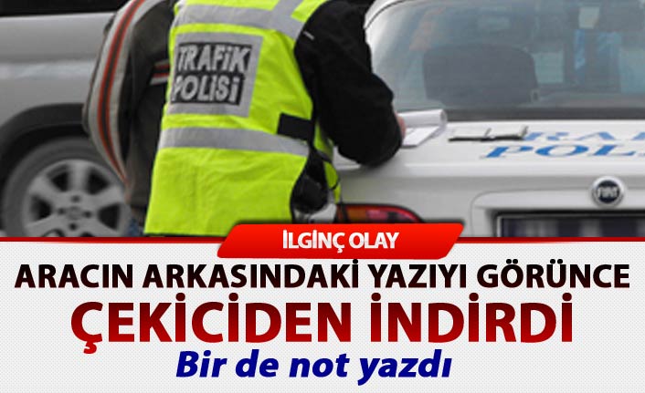 İlginç olay: Aracın arkasındaki yazıyı görünce çekiciden indirdi